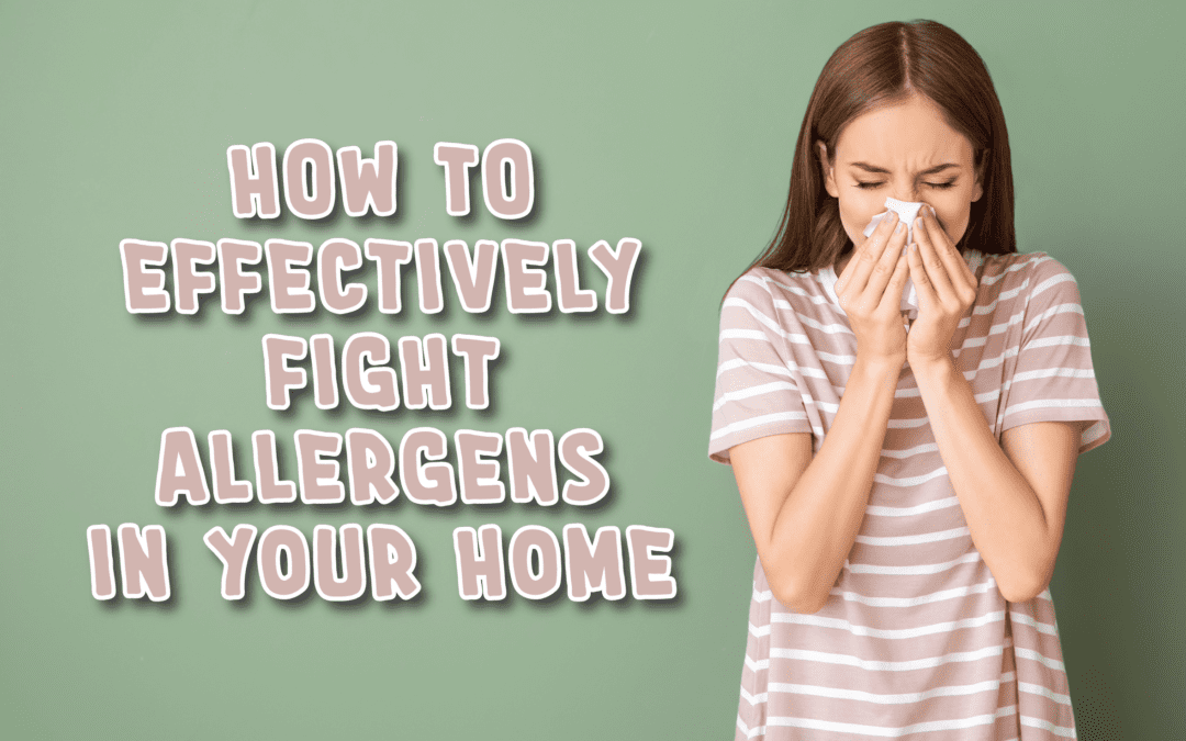 How to Effectively Tackle Allergens In Your Home